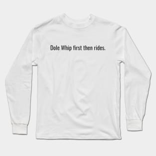 Dole Whip first then rides Long Sleeve T-Shirt